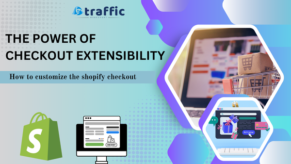 Unlocking the Potential of Checkout Extensibility in Shopify